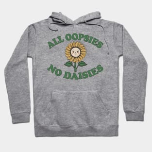all oopsies no daisies sunflower Hoodie